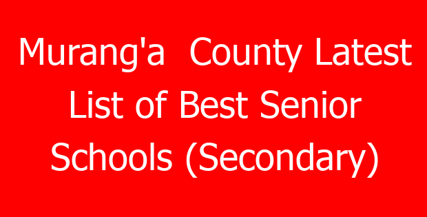 Murang’a County Latest List of Best Senior Schools (Secondary)