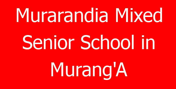 Murarandia Mixed Senior School in Murang’A