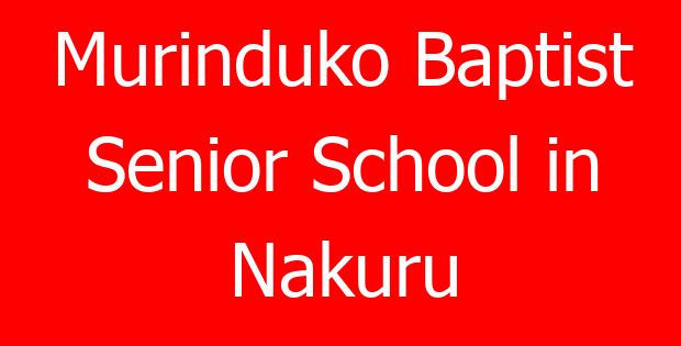 Murinduko Baptist Senior School in Nakuru