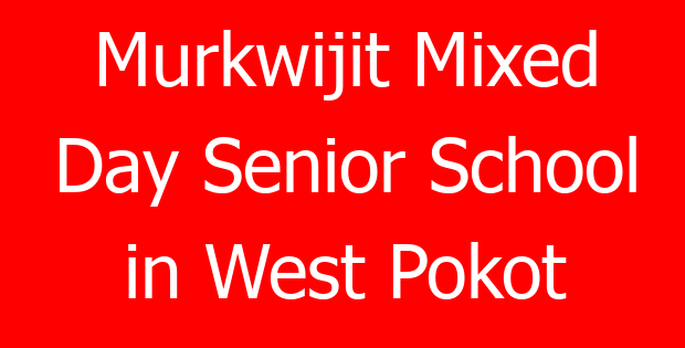 Murkwijit Mixed Day Senior School in West Pokot