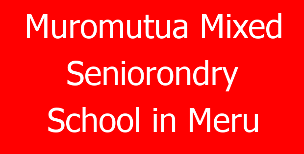 Muromutua Mixed Seniorondry School in Meru