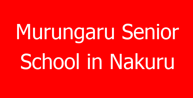 Murungaru Senior School in Nakuru