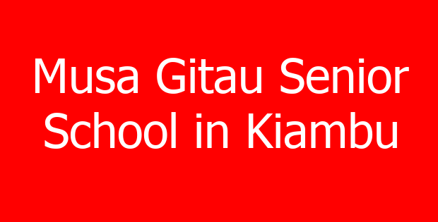 Musa Gitau Senior School in Kiambu