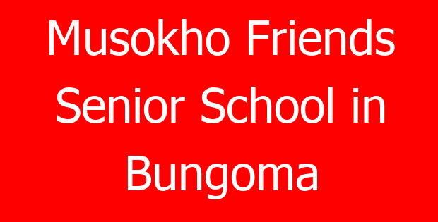 Musokho Friends Senior School in Bungoma