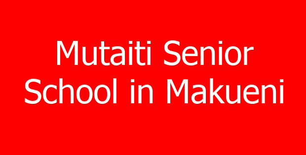 Mutaiti Senior School in Makueni