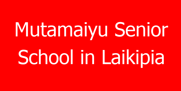 Mutamaiyu Senior School in Laikipia