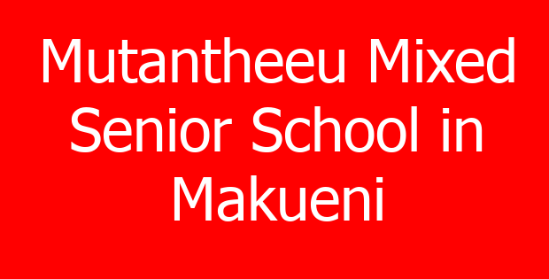 Mutantheeu Mixed Senior School in Makueni