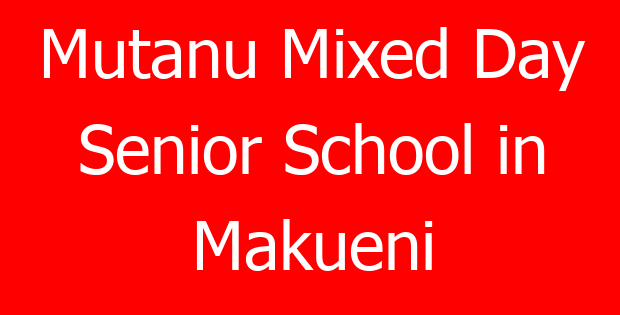 Mutanu Mixed Day Senior School in Makueni