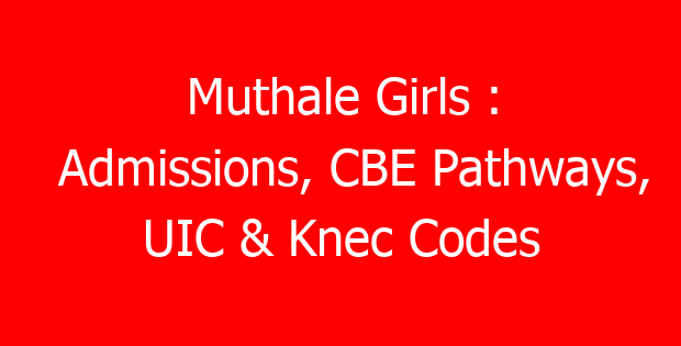 Muthale Girls : Admissions, CBE Pathways, UIC & Knec Codes