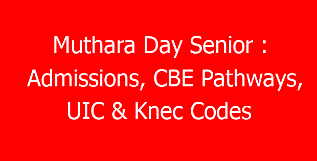 Muthara Day Senior : Admissions, CBE Pathways, UIC & Knec Codes