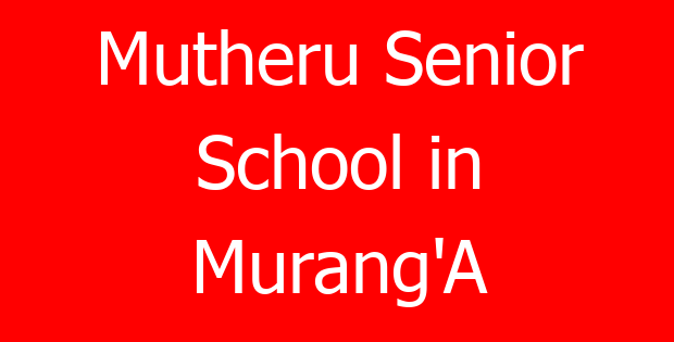 Mutheru Senior School in Murang’A