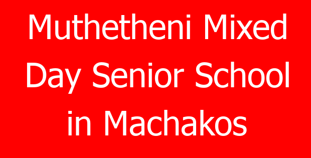 Muthetheni Mixed Day Senior School in Machakos