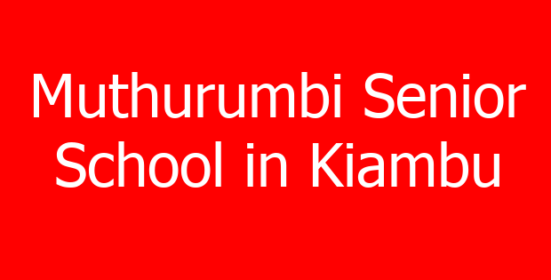 Muthurumbi Senior School in Kiambu
