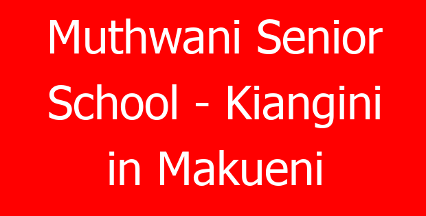Muthwani Senior School – Kiangini in Makueni