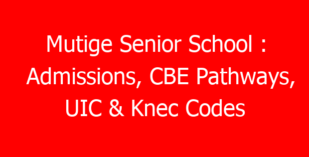 Mutige Senior School : Admissions, CBE Pathways, UIC & Knec Codes
