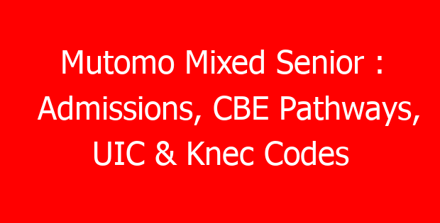 Mutomo Mixed Senior : Admissions, CBE Pathways, UIC & Knec Codes