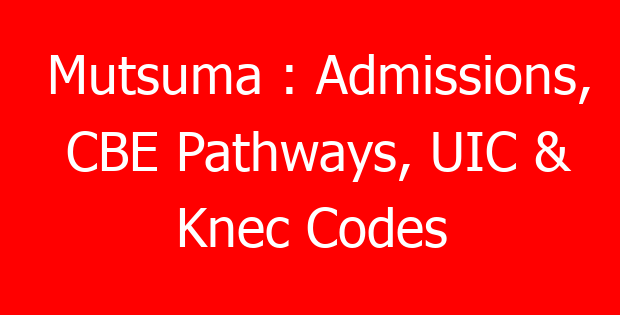 Mutsuma : Admissions, CBE Pathways, UIC & Knec Codes
