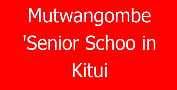 Mutwangombe ‘Senior Schoo in Kitui