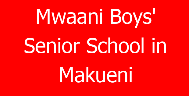 Mwaani Boys’ Senior School in Makueni