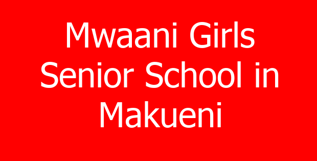 Mwaani Girls Senior School in Makueni