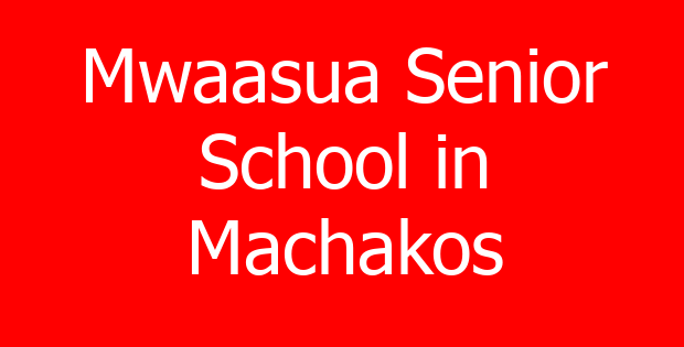 Mwaasua Senior School in Machakos