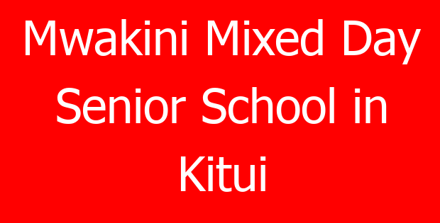 Mwakini Mixed Day Senior School in Kitui
