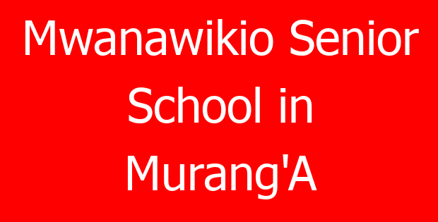 Mwanawikio Senior School in Murang’A