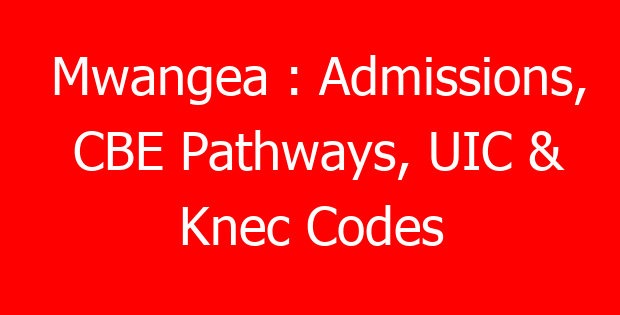 Mwangea : Admissions, CBE Pathways, UIC & Knec Codes