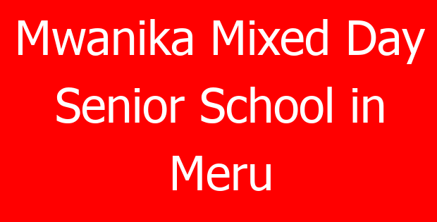 Mwanika Mixed Day Senior School in Meru