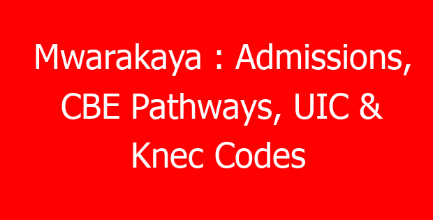 Mwarakaya : Admissions, CBE Pathways, UIC & Knec Codes