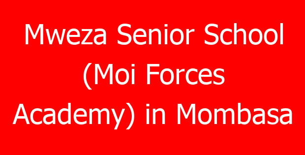 Mweza Senior School (Moi Forces Academy) in Mombasa