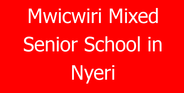 Mwicwiri Mixed Senior School in Nyeri