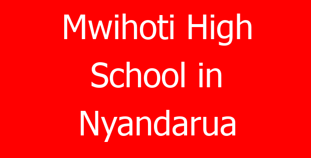 Mwihoti High School in Nyandarua