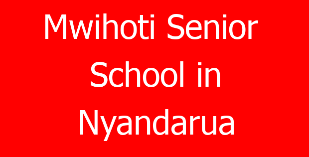 Mwihoti Senior  School in Nyandarua
