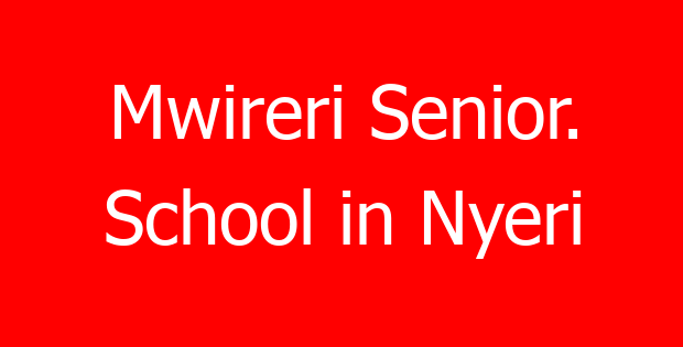 Mwireri Senior. School in Nyeri