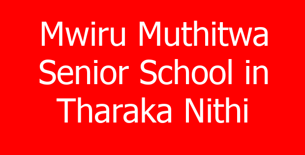 Mwiru Muthitwa Senior School in Tharaka Nithi