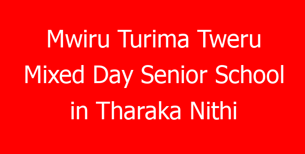 Mwiru Turima Tweru Mixed Day Senior School in Tharaka Nithi