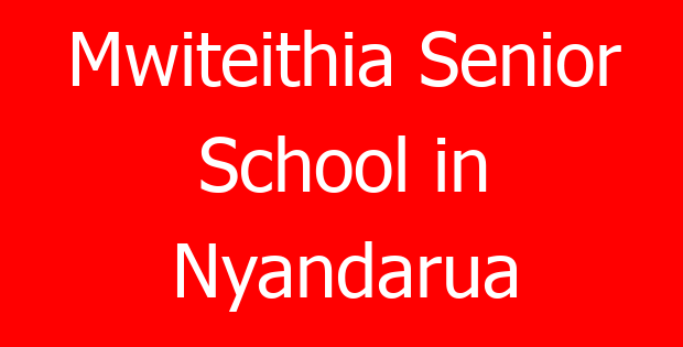 Mwiteithia Senior School in Nyandarua