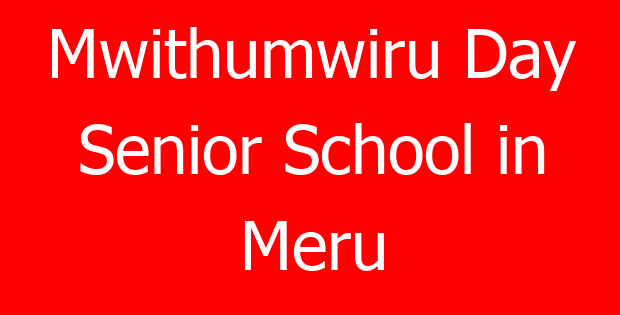 Mwithumwiru Day Senior School in Meru
