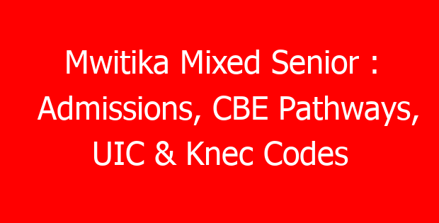 Mwitika Mixed Senior : Admissions, CBE Pathways, UIC & Knec Codes