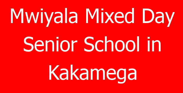 Mwiyala Mixed Day Senior School in Kakamega