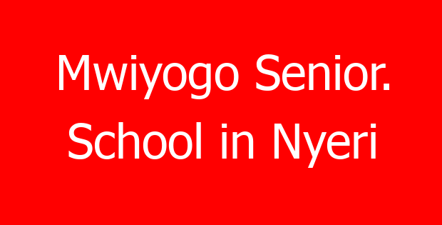 Mwiyogo Senior. School in Nyeri