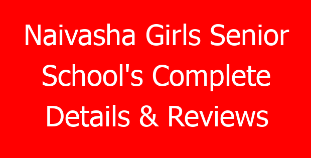 Naivasha Girls Senior School’s Complete Details & Reviews