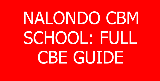 NALONDO CBM SCHOOL: FULL CBE GUIDE