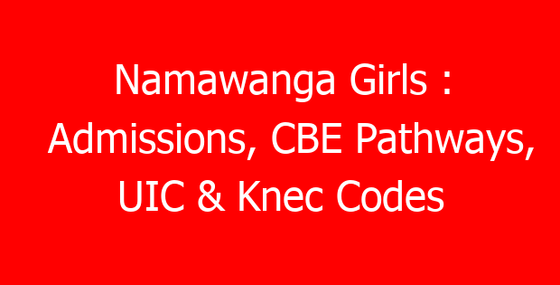 Namawanga Girls : Admissions, CBE Pathways, UIC & Knec Codes
