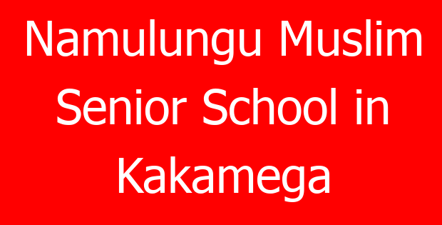 Namulungu Muslim Senior School in Kakamega