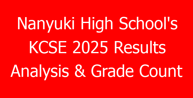 Nanyuki High School’s KCSE 2025 Results Analysis & Grade Count