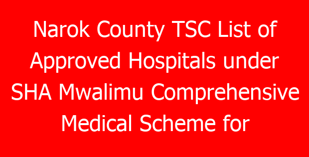 Narok County TSC List of Approved Hospitals under SHA Mwalimu Comprehensive Medical Scheme for teachers
