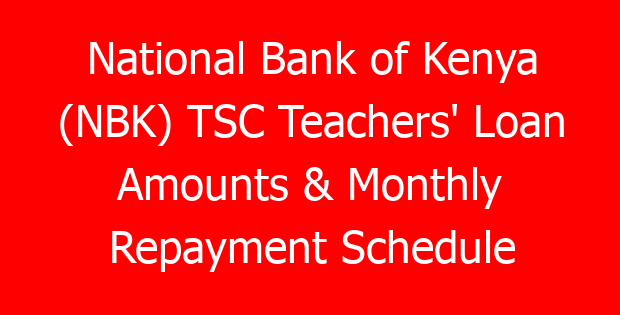 National Bank of Kenya (NBK) TSC Teachers’ Loan Amounts & Monthly Repayment Schedule