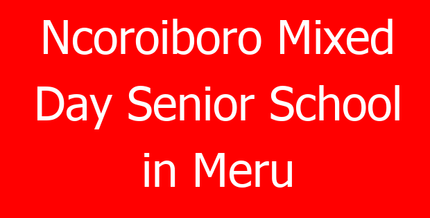 Ncoroiboro Mixed Day Senior School in Meru